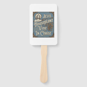 Jesus Houseplant Vine In Christ Jesus Houseplant V Hand Fan