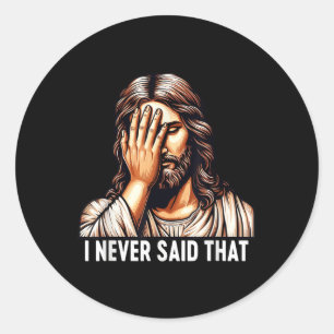 Jesus I Never Said That Jesus Disappointment God H Classic Round Sticker