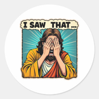 Jesus – I Saw That (And You Know It) Classic Round Sticker