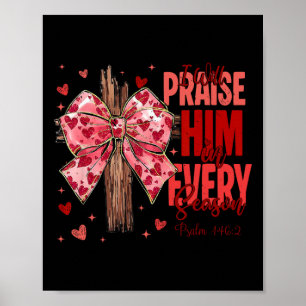 Jesus I Will Praise Him Every Season Christian Val Poster