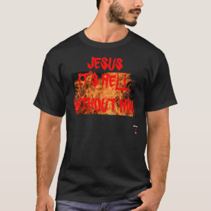 JÉSUS IL est ENFER SANS LUI T-SHIRT