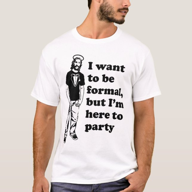 jesus in a tuxedo - formal but here to party T-Shirt (Front)