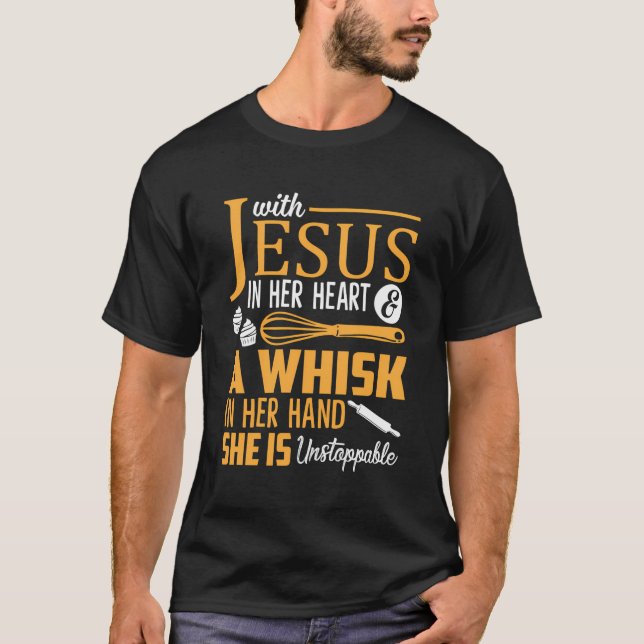 Jesus In Her Heart A Whisk In Her Hand She Is Unst T-Shirt (Front)