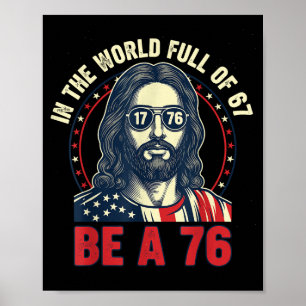 Jesus In The World Full Of 67 Be 76 Jesus 6 7 Meme Poster