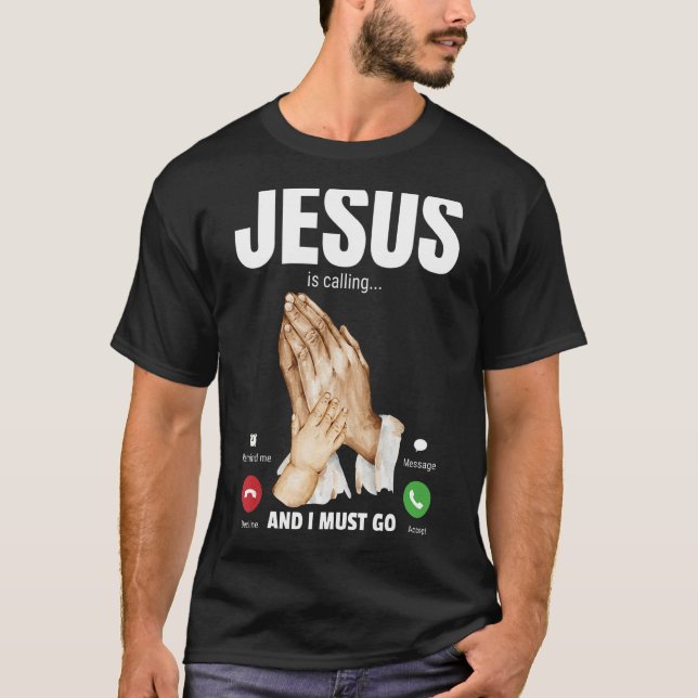 Jesus Is Calling And I Must Go 2 T-Shirt (Front)