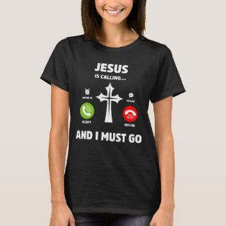 Jesus Is Calling and I Must Go Christian Quote T-Shirt