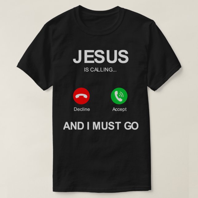 Jesus is calling and i must go christians god T-Shirt (Design Front)