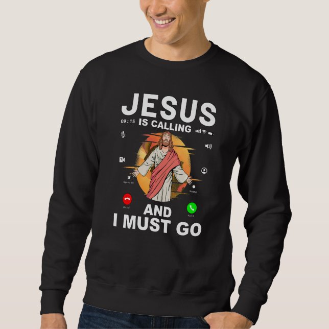 Jesus is calling and I must go   Sweatshirt (Front)