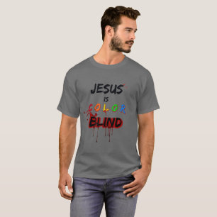 Jesus is Colour Blind T-Shirt