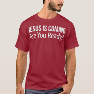 Jesus Is Coming  Are You Ready T-Shirt