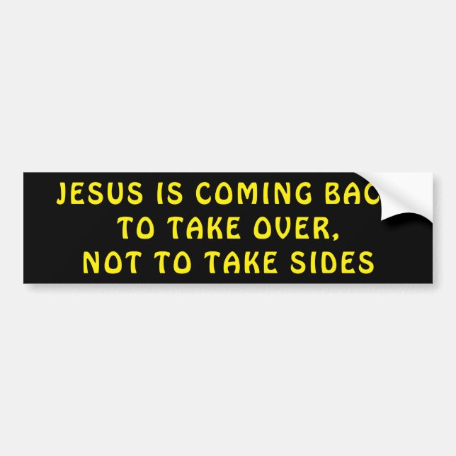 Jesus Is Coming Back To Take Over Black Yellow Bumper Sticker (Front)