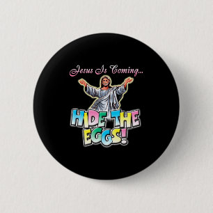 Jesus Is Coming Hide The Eggs T Shirt 2 Inch Round Button