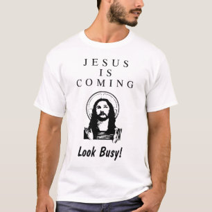 Jesus is Coming Look Busy T-Shirt