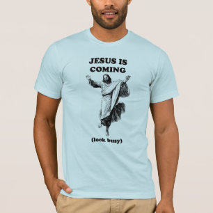 Jesus is coming...look busy. T-Shirt