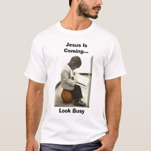 Jesus is coming...look busy T-Shirt