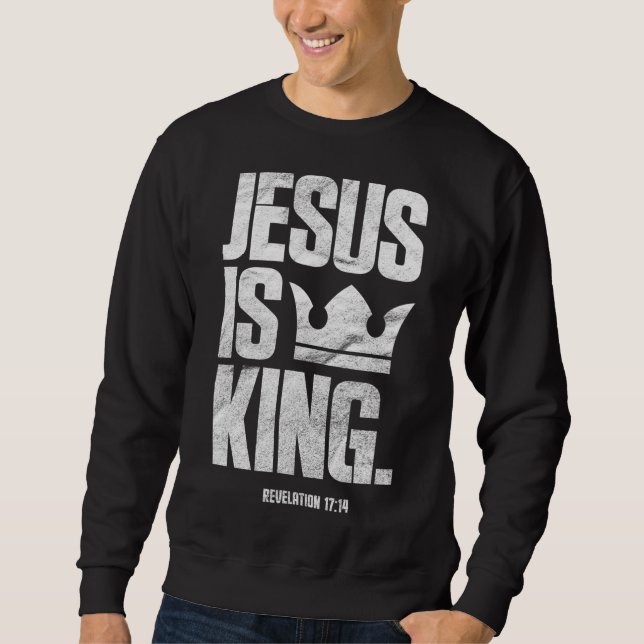 Jesus Is King Christian Bible Scripture Quote Sweatshirt (Front)