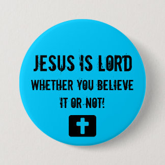 Jesus is Lord, whether you... - Customized 3 Inch Round Button