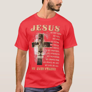 Jesus is my all my everything my god lord saviour T-Shirt