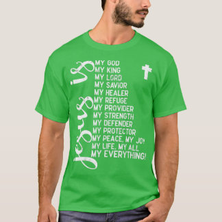 Jesus is my all my everything my god lord saviour T-Shirt