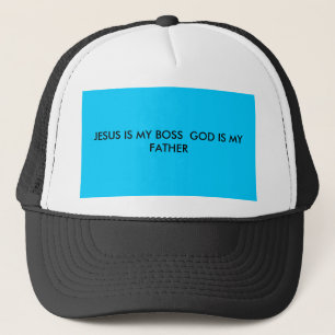 JESUS IS MY BOSS GOD IS MY FATHER TRUCKER HAT