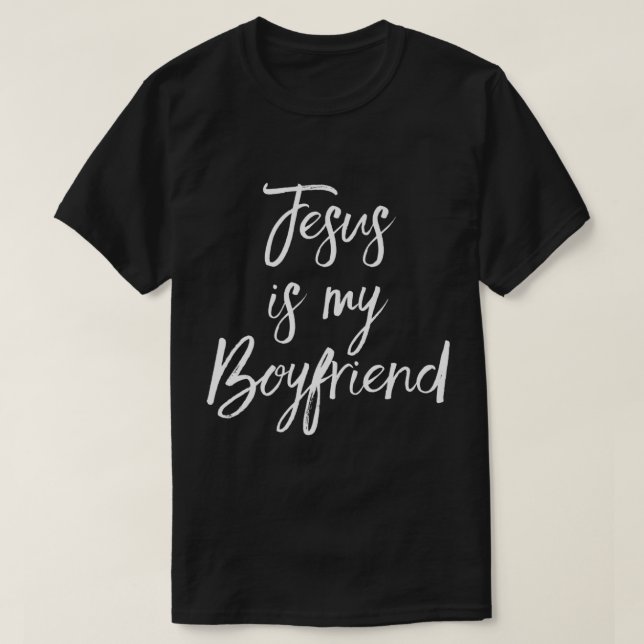 Jesus is My Boyfriend Funny Christian Jesus Follow T-Shirt (Design Front)