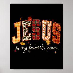 Jesus Is My Favorite Season Thanksgiving Autumn Fa Poster