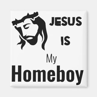 Jesus Is My Homeboy Funny Quote Magnet