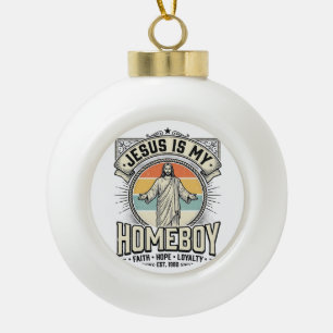 Jesus Is My Homeboy Vintage Religious Shirt Ceramic Ball Christmas Ornament