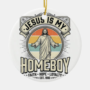 Jesus Is My Homeboy Vintage Religious Shirt Ceramic Ornament