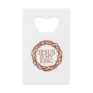 Jesus is My King Credit Card Bottle Opener