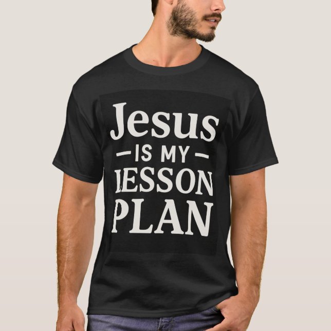 Jesus is my lesson plan T-shirt (Front)