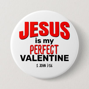 JESUS IS MY PERFECT VALENTINE Christian 3 Inch Round Button