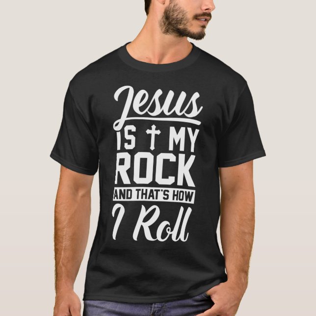 Jesus Is My Rock And That's How I Roll - Christian T-Shirt (Front)