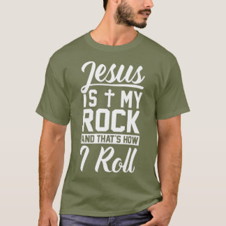 Jesus Is My Rock And Thats How I Roll Christian T-Shirt