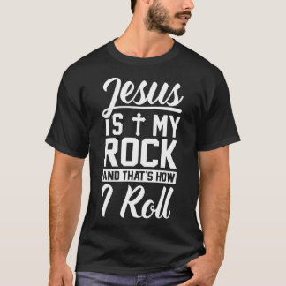 Jesus Is My Rock And That's How I Roll - Christian T-Shirt