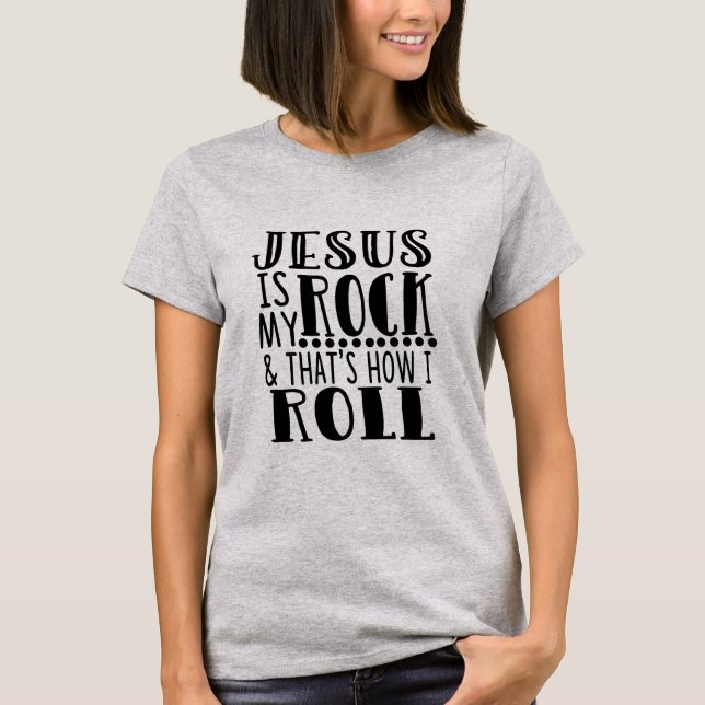 Jesus is My Rock and That's How I Roll T-Shirt (Front)