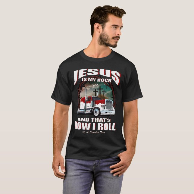Jesus is my rock and that's how I roll trucker tee (Front Full)