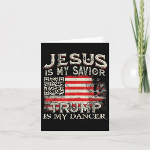 Jesus Is My Savior Trump Is My Dancer Qr Trump Dan Card