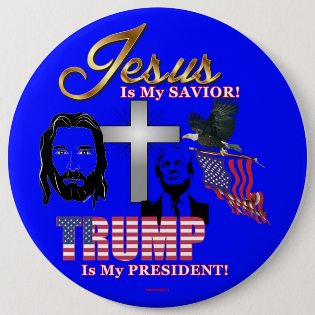 JESUS IS MY SAVIOR TRUMP IS MY PRESIDENT! 6 INCH ROUND BUTTON (Front)