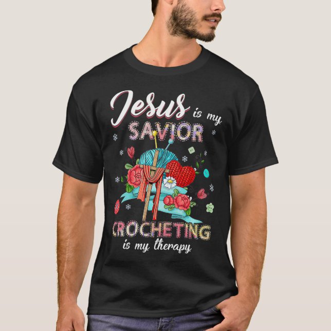 Jesus is my saviour crocheting is my therapy T-Shirt (Front)