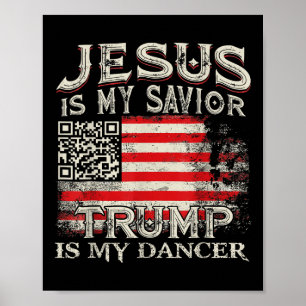 Jesus Is My Saviour Trump Is My Dancer Qr Trump Da Poster