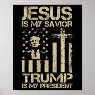 Jesus Is My Saviour Trump Is My President Trump Us Poster