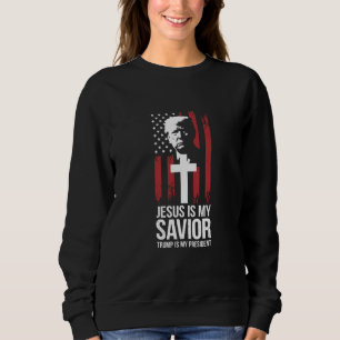 Jesus Is My Saviour Trump Is My President Trump US Sweatshirt
