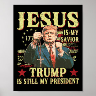 Jesus Is My Saviour Trump Is Still My President Tr Poster