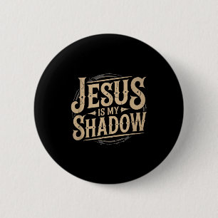 Jesus Is My Shadow Religious Fun Tee 2 Inch Round Button
