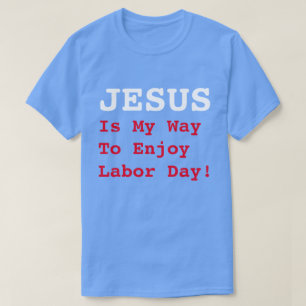"JESUS Is My Way To Enjoy Today!" Fun Labour Day T-Shirt