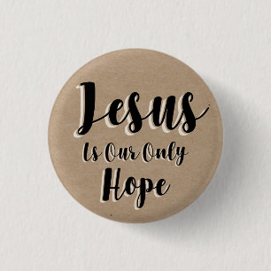 Jesus is our only hope 1 inch round button