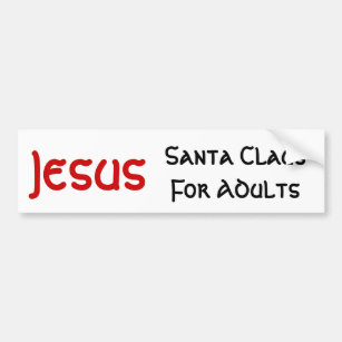 Jesus Is Santa For Adults Bumper Sticker