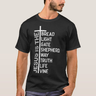 Jesus is the bread light gate shepherd way truth l T-Shirt
