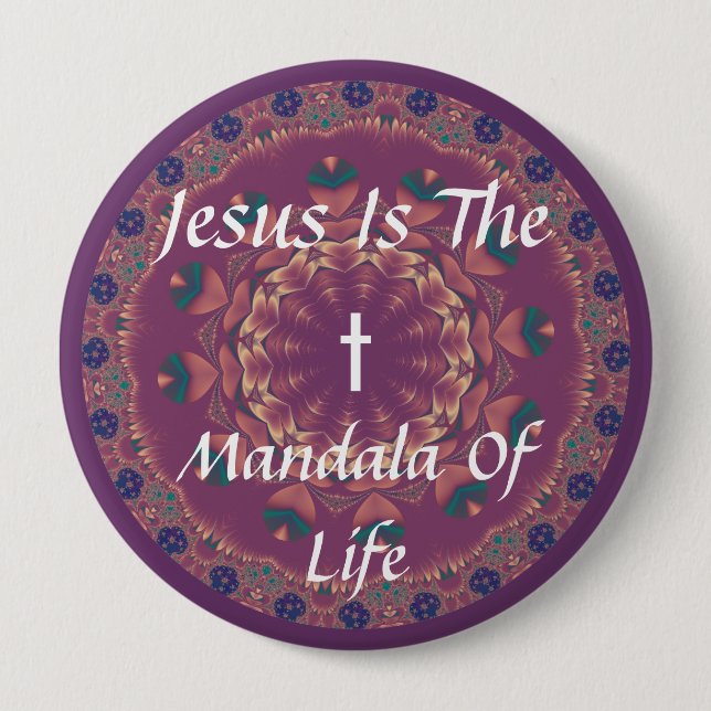 JESUS IS THE MANDALA OF LIFE 4 INCH ROUND BUTTON (Front)